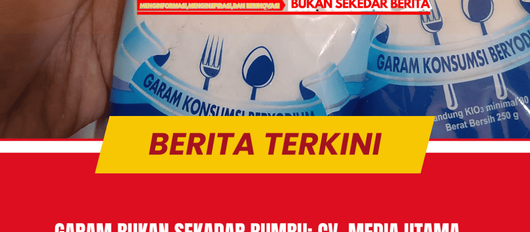 Garam Bukan Sekadar Bumbu: CV. Media Utama Group Edukasi Publik tentang Pentingnya Yodium dalam Konsumsi Harian