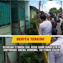 Kesaksian Tetangga Soal Kasus Suami Bunuh Istri di Banyuwangi: Dikenal Harmonis, Tak Pernah Cekcok