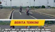 Traffic Light JLU Lamongan Bermasalah Lagi, Hanya Nyala Warning Light di Simpang Dlanggu-Sidokumpul