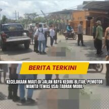 Kecelakaan Maut di Jalan Raya Kediri–Blitar, Pemotor Wanita Tewas usai Tabrak Mobil